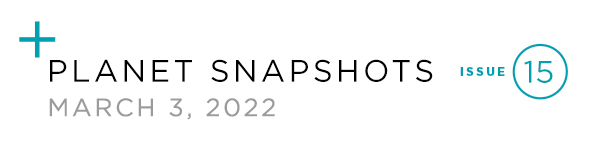 Planet snapshots newsletter for February 24, 2022.
 Issue number 14.